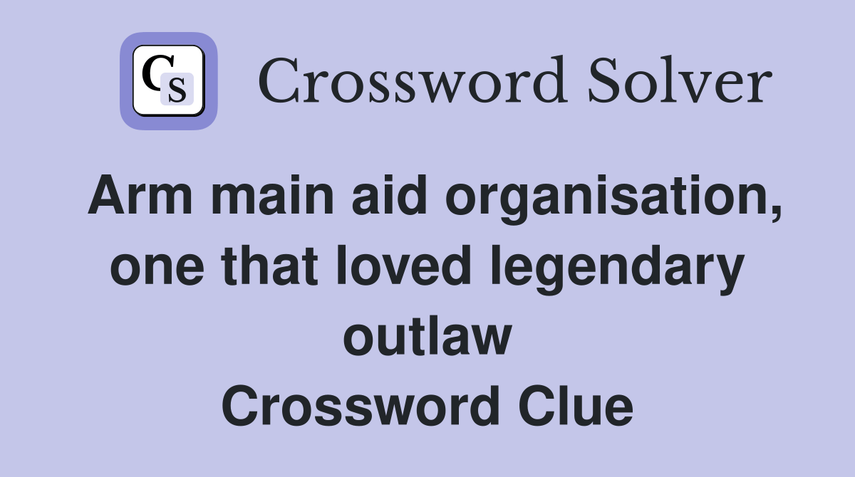 Arm main aid organisation, one that loved legendary outlaw Crossword